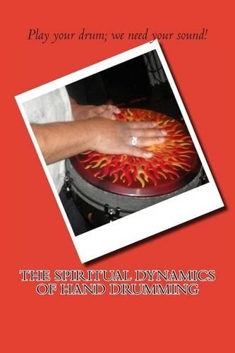 The Spiritual Dynamics of Hand Drumming: (English)