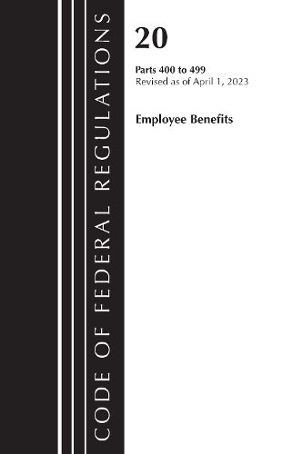 Code of Federal Regulations, Title 20 Employee Benefits 400-499 2023