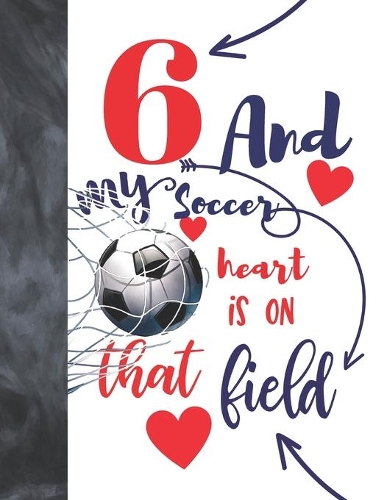 6 And My Soccer Heart Is On That Field