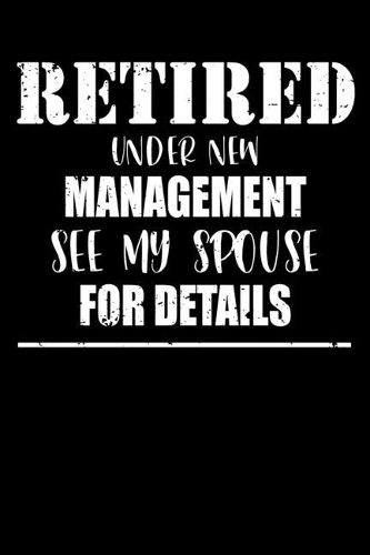 Retired Under New Management See My Spouse For Details