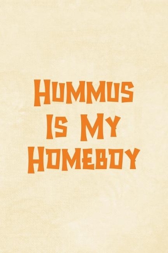 Hummus Is My Homeboy: All Purpose 6x9 Blank Lined Notebook Journal Way Better Than A Card Trendy Unique Gift Cream Texture Hummus