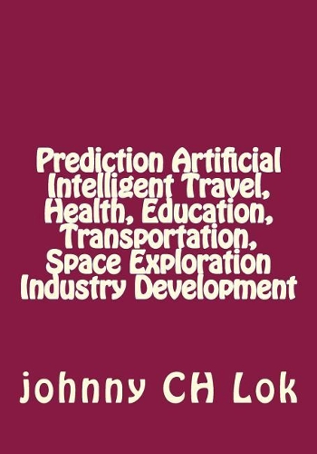 Prediction Artificial Intelligent Travel, Health, Education, Transportation, Spa: (Robotic Development)
