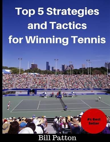 Top 5 Strategies and Tactics for Winning Tennis: with Mental and Emotional Foundations, and How to End Cheating in Juniors(1 Tennis Strategy)