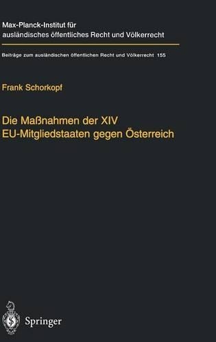 Die Maßnahmen der XIV EU-Mitgliedstaaten gegen Österreich: Möglichkeiten und Grenzen einer „streitbaren Demokratie“ auf europäischer Ebene(155 Beiträge zum ausländischen öffentlichen Recht und Völkerrecht)