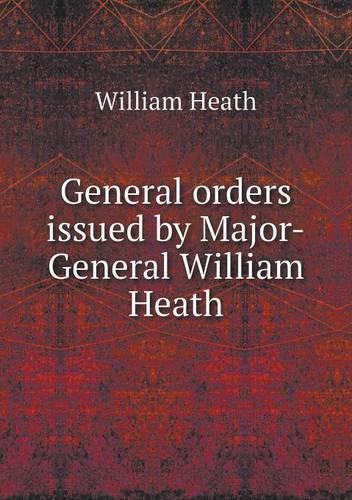 General Orders Issued by Major-General William Heath: (English)
