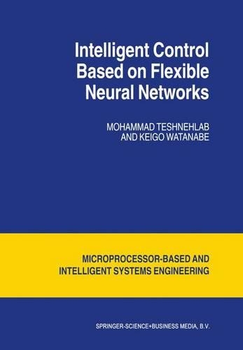 Intelligent Control Based on Flexible Neural Networks: (19 Intelligent Systems, Control and Automation: Science and Engineering)