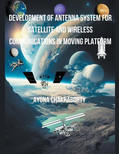 Development of Antenna System for Satellite and Wireless Communications in Moving Platform