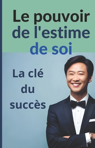 Le pouvoir de l'estime de soi: La clé du succès