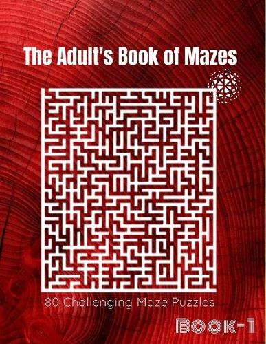 The Adult's Book Of Mazes: 80 Mazes - Hours of Fun, Stress Relief and Relaxion [Book-1](1 1)