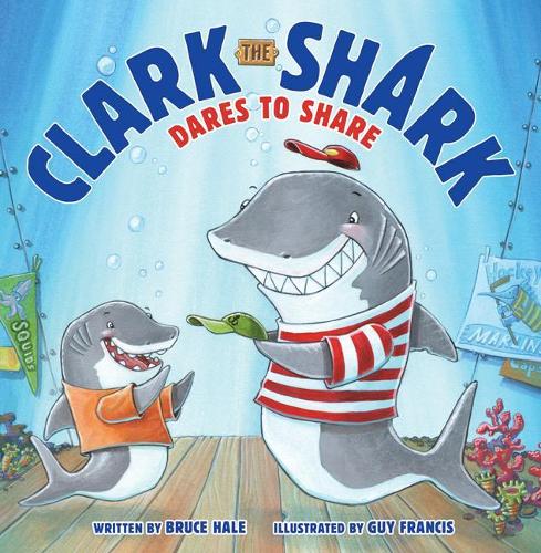 Clark the Shark Dares to Share: (Clark the Shark)