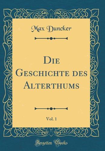 Die Geschichte des Alterthums, Vol. 1 (Classic Reprint)