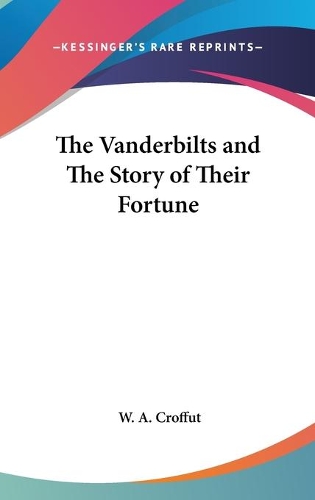 The Vanderbilts and The Story of Their Fortune: (English)
