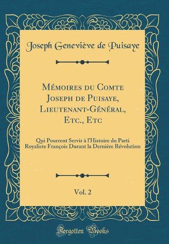 Mémoires du Comte Joseph de Puisaye, Lieutenant-Général, Etc., Etc, Vol. 2: Qui Pourrent Servir à l'Histoire du Parti Royaliste François Durant la Dernière Révolution (Classic Reprint)