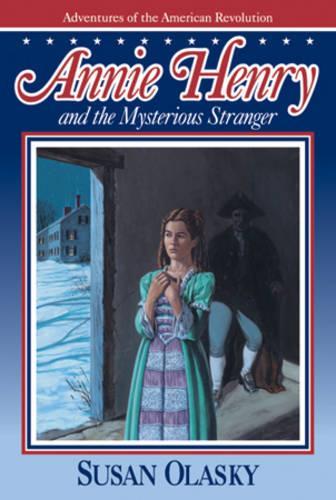 Annie Henry and the Mysterious Stranger: (0003 Adventures of the American Revolution)