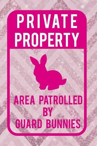 Private Property Area Patrolled By Guard Bunnies