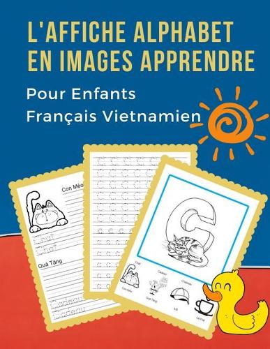 L'Affiche Alphabet en Images Apprendre Pour Enfants Français Vietnamien: Bébé bilingue dictionnaire visuel French Vietnamese vocabulaire activités. ABC traçage feuille, écriture letters, livre de coloriage et de jeux éduc