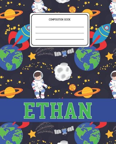 Composition Book Ethan: Space Pattern Composition Book Name Ethan Personalized Lined Wide Rule Notebook for Boys Kids Back to School Preschool Kindergarten and Elementary G