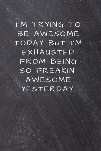 I'm Trying To Be Awesome Today