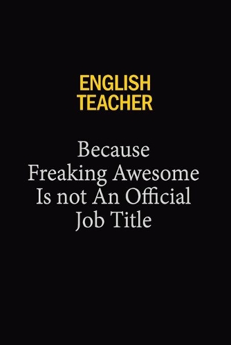 English Teacher Because Freaking Awesome Is Not An Official Job Title
