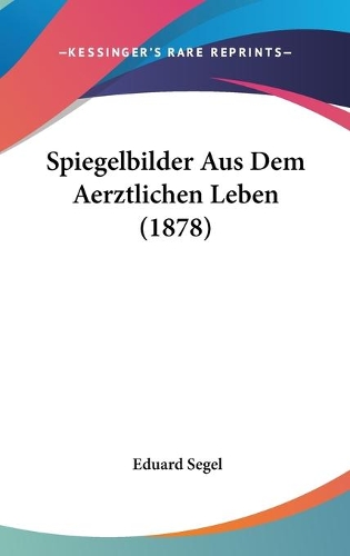 Spiegelbilder Aus Dem Aerztlichen Leben (1878)
