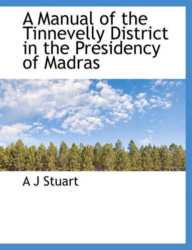 A Manual of the Tinnevelly District in the Presidency of Madras