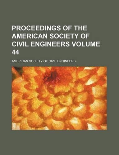 Proceedings of the American Society of Civil Engineers Volume 44