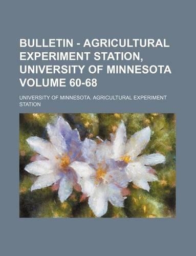 Bulletin - Agricultural Experiment Station, University of Minnesota Volume 60-68