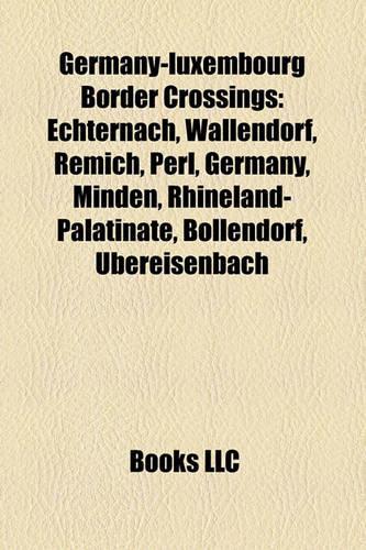 Germany-Luxembourg Border Crossings: Echternach, Wallendorf, Ubereisenbach, Remich, Perl, Germany, Minden, Rhineland-Palatinate, Bollendorf(English)
