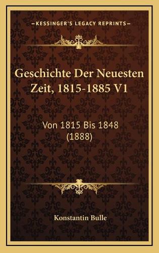 Geschichte Der Neuesten Zeit, 1815-1885 V1