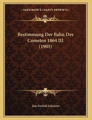 Bestimmung Der Bahn Des Cometen 1864 III (1905)