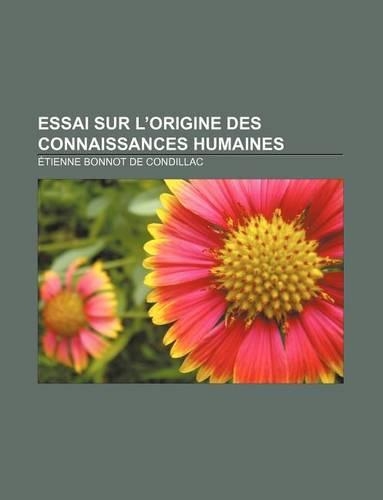Essai Sur L'Origine Des Connaissances Humaines