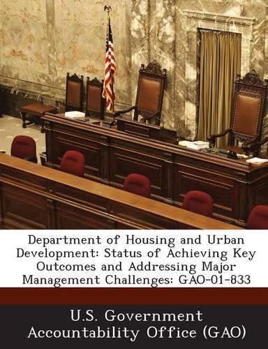 Department of Housing and Urban Development: Status of Achieving Key Outcomes and Addressing Major Management Challenges: Gao-01-833(English)