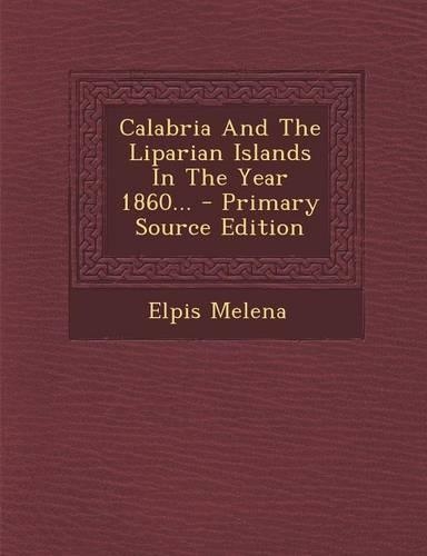 Calabria and the Liparian Islands in the Year 1860...