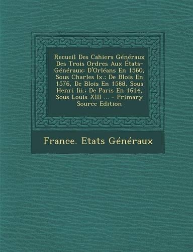 Recueil Des Cahiers Generaux Des Trois Ordres Aux Etats-Generaux