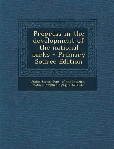 Progress in the Development of the National Parks - Primary Source Edition