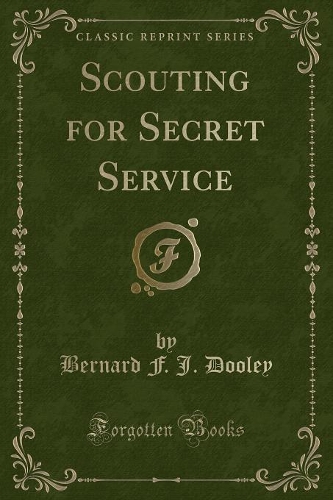 Scouting for Secret Service (Classic Reprint): (English)