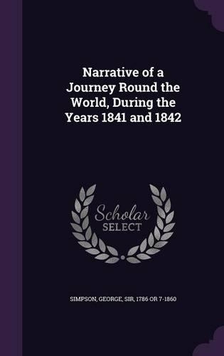 Narrative of a Journey Round the World, During the Years 1841 and 1842