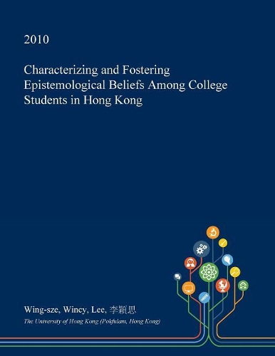 Characterizing and Fostering Epistemological Beliefs Among College Students in Hong Kong: (English)