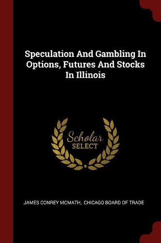 Speculation and Gambling in Options, Futures and Stocks in Illinois