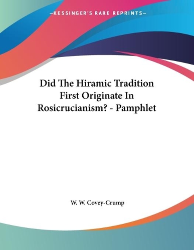 Did The Hiramic Tradition First Originate In Rosicrucianism? - Pamphlet