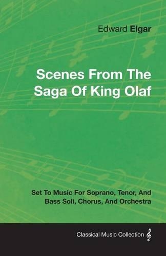 Scenes From The Saga Of King Olaf - Set To Music For Soprano, Tenor, And Bass Soli, Chorus, And Orchestra