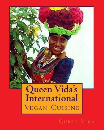 Queen Vida's International Vegan Cuisine: (A Single Step Vegan Journey)