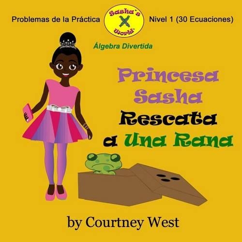 Princesa Sasha Rescata a Una Rana: Algebra Divertida Problemas de la Practica: Nivel 1 Problemas de la Practica(1 Pre-Kinder Algebra Divertida Problemas de la Practica)