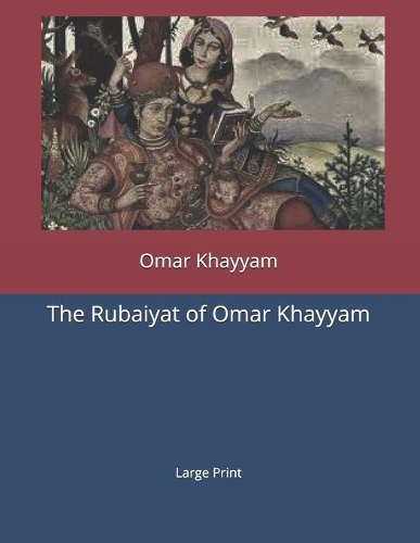 The Rubaiyat of Omar Khayyam