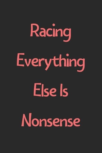 Racing Everything Else Is Nonsense