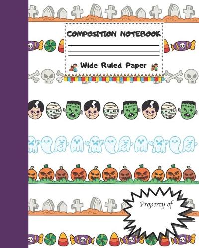 Composition Notebook Wide Ruled Paper: Scary Halloween Monsters Themed Journal - Fun Gift for Girls Boys Teens Teachers & Students - Blank Lined Workbook for Work or School. Trick or Trea