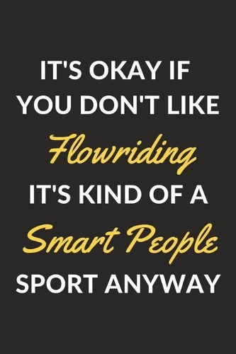 It's Okay If You Don't Like Flowriding It's Kind Of A Smart People Sport Anyway