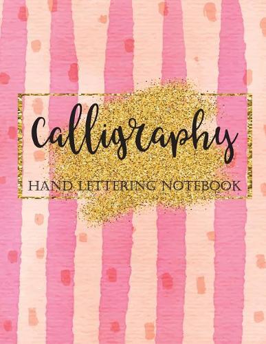 Calligraphy Hand Lettering Notebook: Brush Lettering Practice Workbook, Pink and Gold, Creative Lettering Art Joruanl(2 Calligraphy Workbook)