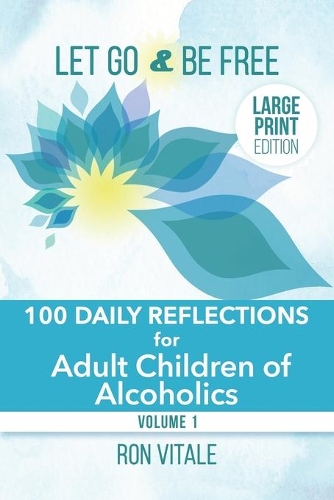 Let Go and Be Free - Large Print Edition: 100 Daily Reflections for Adult Children of Alcoholics(1 Let Go and Be Free)