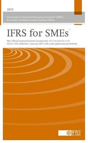 International Financial Reporting Standard (IFRS) for Small and Medium-Sized Entities (SMES): IFRS for SMES 2015 (Bound Volume): IFRS for SMES 2015 (Bound Volume), Incorporating the May 2015 Amendments to the IFRS for SMES.: 1